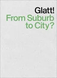 Glatt! From Suburb to City?