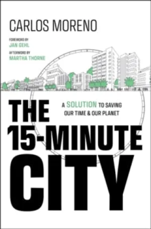 The 15-Minute City: A Solution to Saving Our Time and Our Planet